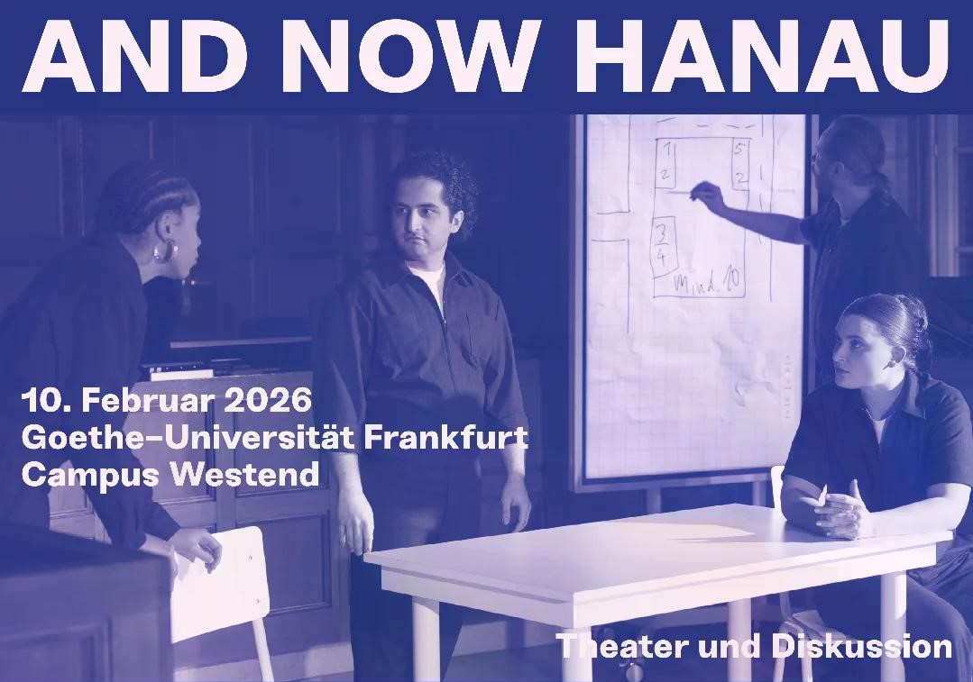 Blau getöntes Veranstaltungsbild mit einer Frau im Profil in einem Innenraum; eingeblendeter Text: «AND NOW HANAU – Theater und Diskussion», «10. Februar 2026», «Goethe-Universität Frankfurt», «Campus Westend».